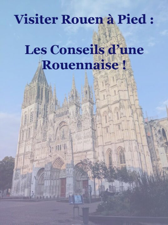 Visiter Rouen à Pied : Les Conseils d’une Rouennaise !